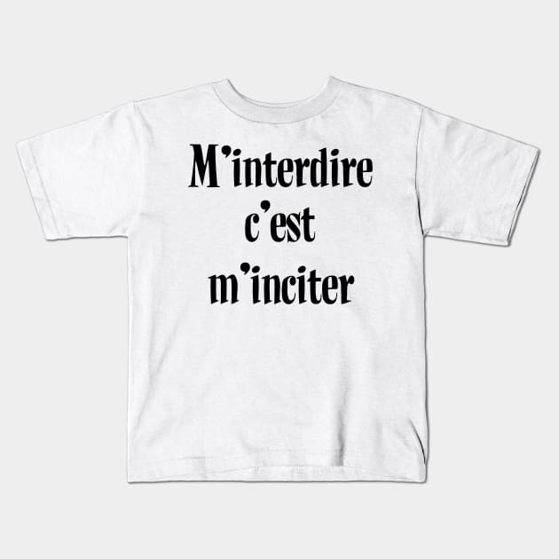 M'interdire c'est m'inciter (Edition Noire) Kids T-Shirt by TS Studio